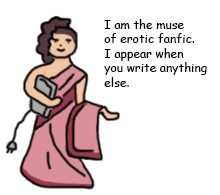 Greek toga wearer says "I am the muse of erotic fanfic. I appear when you write anything else."