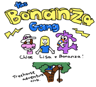 Cartoon with bubble letters spelling out "The Bonanza Gang: Chloe, Lisa and Bonanza" Treehouse adventure club